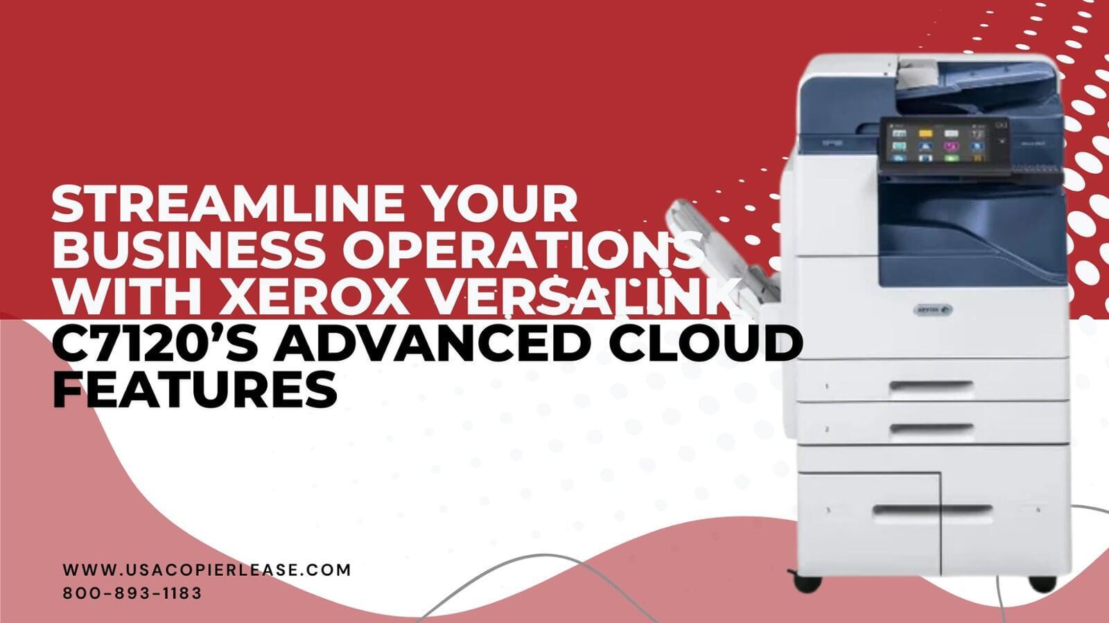 Streamline Your Business Operations with Xerox VersaLink C7120’s  Advanced Cloud Features 